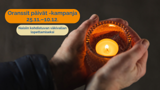 Kädet pitelevät oranssia kynttilälyhtyä. Teksti: "Oranssit päivät -kampanja 25.11.–10.12. Naisiin kohdistuvan väkivallan lopettamiseksi."